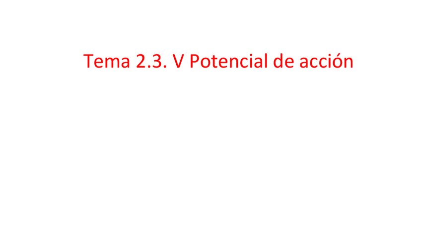 Miniatura del documento TEMA-2.3.-V.-POTENCIAL-DE-ACCION.pdf