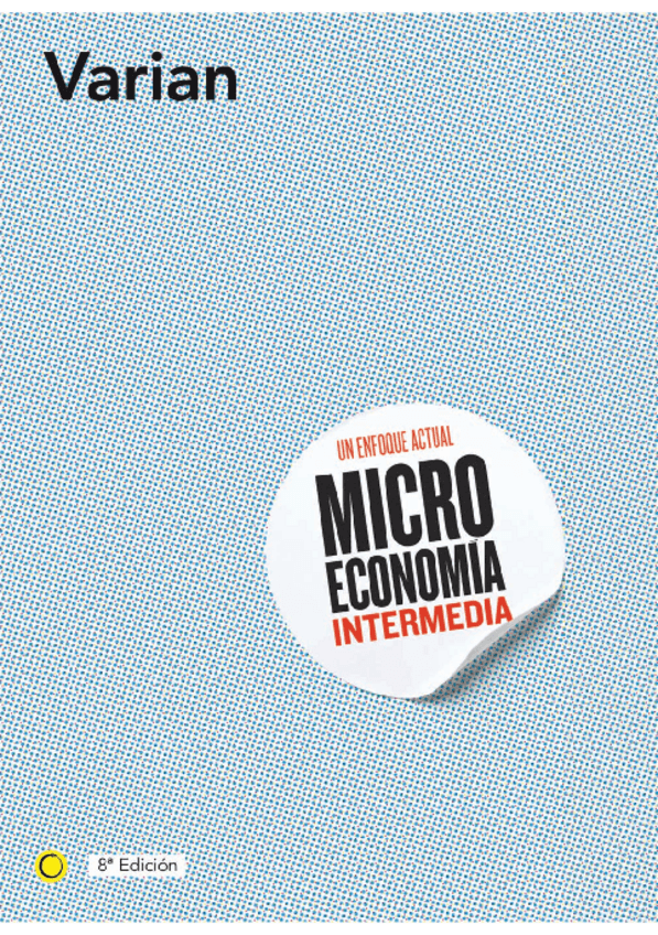 Miniatura del documento Varian Hal R - Microeconomia Intermedia - Un Enfoque Moderno (8va Edicion).pdf