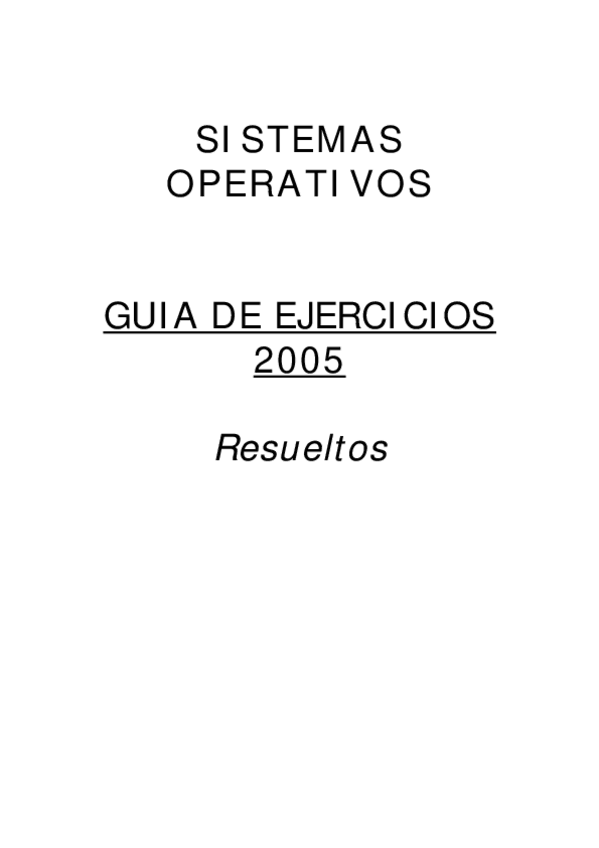 Miniatura del documento SISTEMAS OPERATIVOS GUIA DE EJERCICIOS 2005. Resueltos.pdf