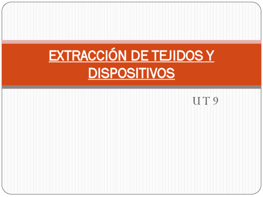 Miniatura del documento U-T-9-EXTRACCION-DE-TEJIDOS-Y-DISPOSITIVOS.pdf
