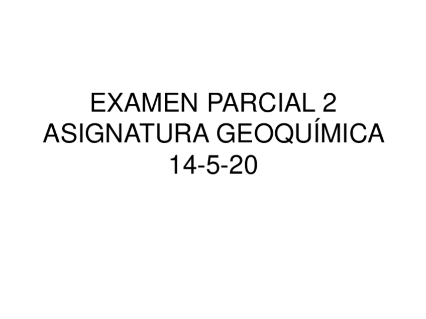 Miniatura del documento Parcial-2-geoquimica-2020-RESUELTO.pdf