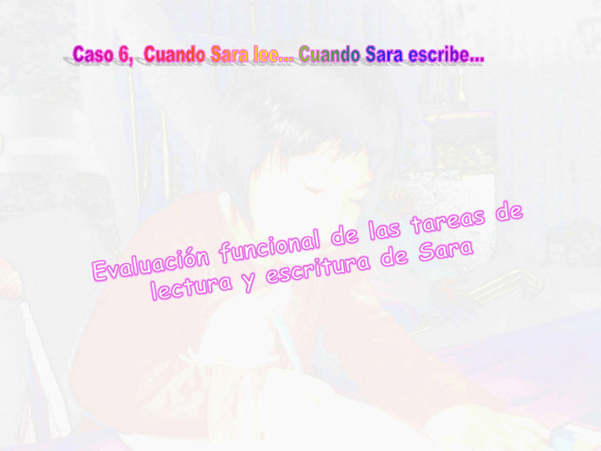 Miniatura del documento Caso-6-evaluacion-funcional-de-la-lectura-y-la-escrtura-de-Sara.pdf