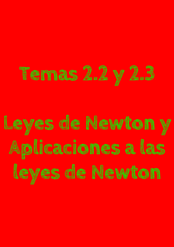 Miniatura del documento Temas 2.2 y 2.3 - Leyes de Newton y Aplicaciones de las Leyes de Newton.pdf