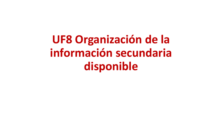 Miniatura del documento UF8-Organizacion-de-la-informacion-secundaria-disponible.pdf