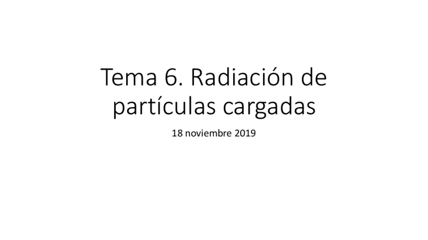 Miniatura del documento EDM-Tema-6-Radiacion-Particulas-Cargadas.pdf