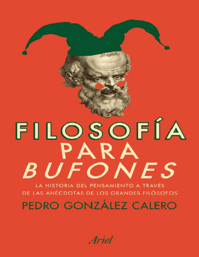 Miniatura del documento Filosofia-para-bufones-La-historia-del-pensamiento-a-traves-de-las-anecdotas-de-los-grandes-filosofos-Pedro-Gonzalez-Calero.pdf