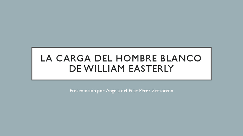 Miniatura del documento PRESENTACION-LA-CARGA-DEL-HOMBRE-BLANCO-DE-WILLIAM-EASTERLY.pdf