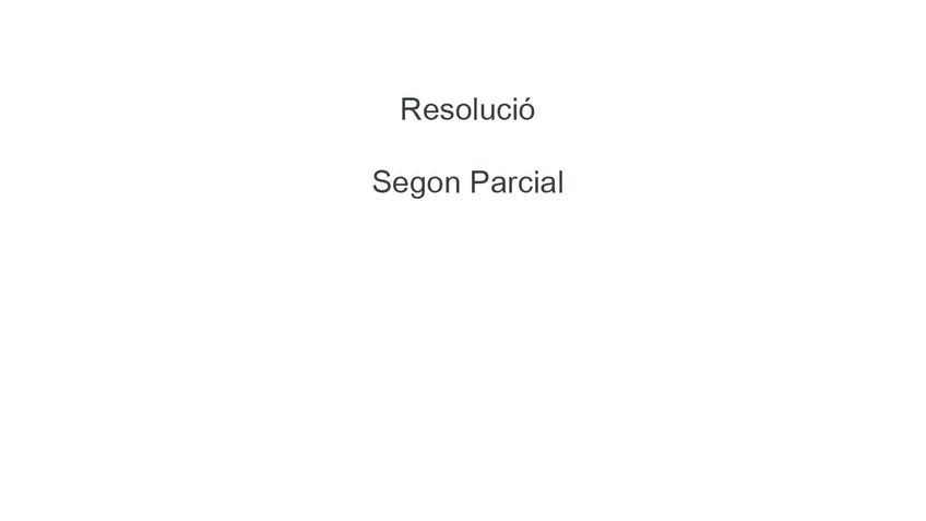 Miniatura del documento Segon-Parcial-Resolucio.pdf