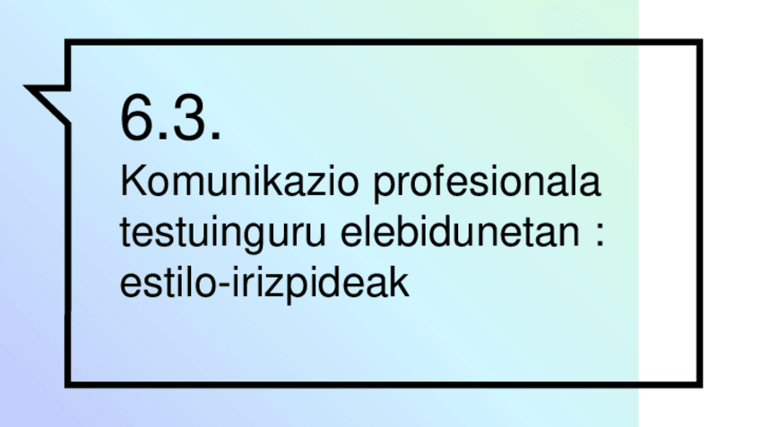 Miniatura del documento 6.3.-DIAPOSITIBAK-Komunikazio-profesionalaestilo-irizpideakhizkuntzartekotasunaren-ikuspegia.pdf