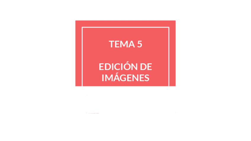 Miniatura del documento TEMA-5-EDICION-DE-IMAGENES.pdf