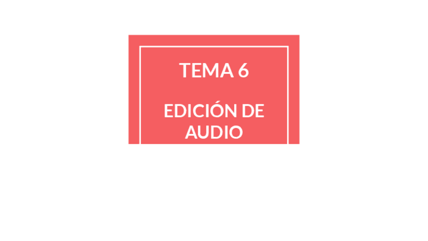 Miniatura del documento TEMA-6-EDICION-AUDIO.pdf