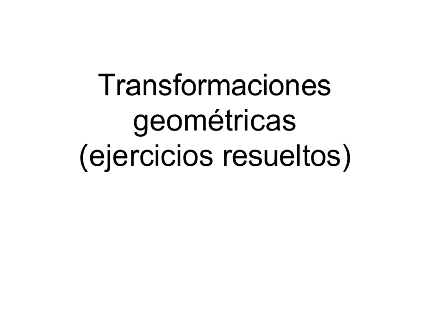 Miniatura del documento Tema-6--Transformaciones-Geometricas-Ejercicios-resueltos.pdf