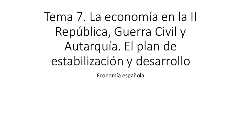 Miniatura del documento T7La-economia-en-la-II-Republica-Guerra-Civil-y-Autarquia.-El-plan-de-estabilizacion-y-desarrollo.pdf