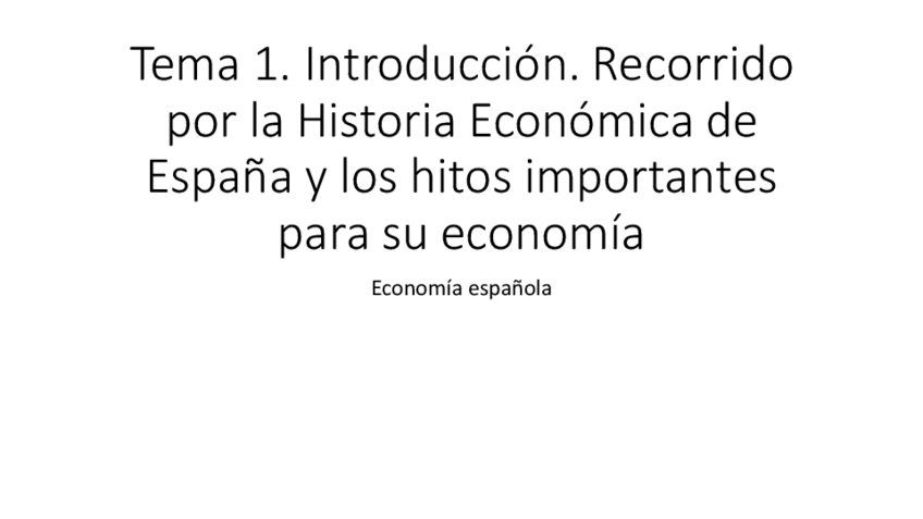 Miniatura del documento T1Introduccion.-Recorrido-por-la-Historia-Economica-de-Espana-y-los-hitos-importantes-para-su-economia.pdf