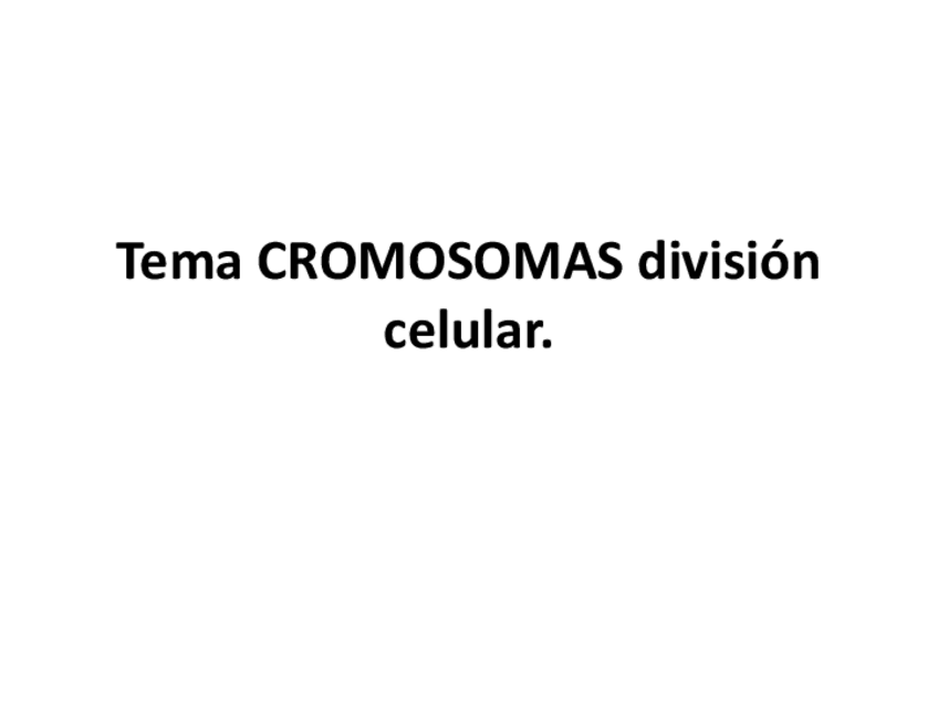 Miniatura del documento Tema-CROMOSOMAS-2-division-celular.pdf