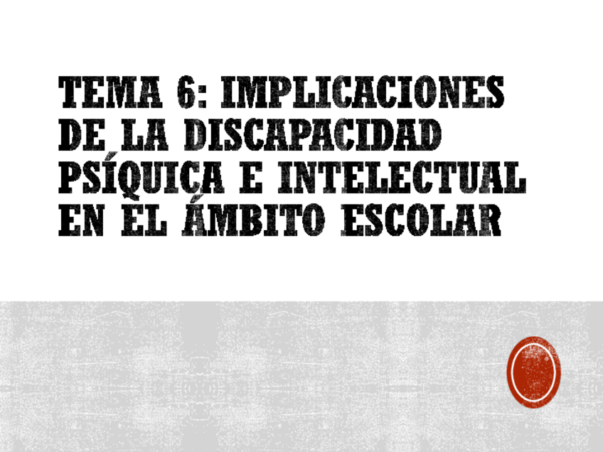 Miniatura del documento Tema-6-Implicaciones-de-la-discapacidad-psiquica-e-intelectual-en-el-ambito-escolar-.pdf